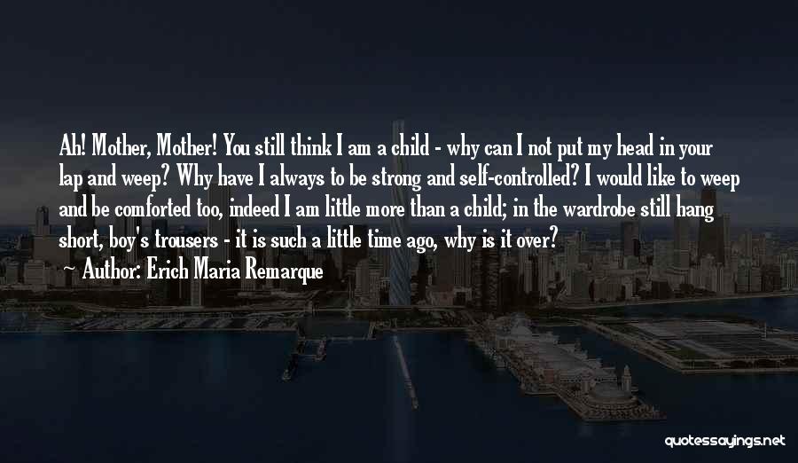 I Am A Little Boy Quotes By Erich Maria Remarque