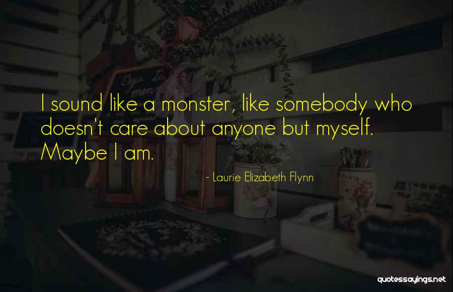 I Am A Monster Quotes By Laurie Elizabeth Flynn I Am A Monster Quotes By Laurie Elizabeth Flynn