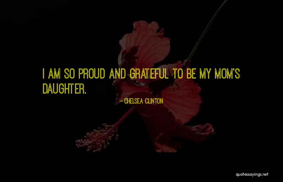 I Am A Proud Mom Quotes By Chelsea Clinton