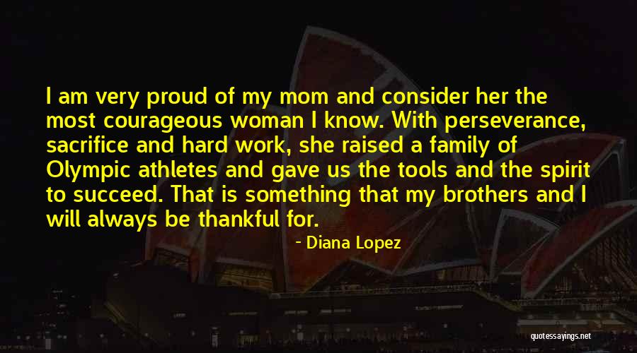 I Am A Proud Mom Quotes By Diana Lopez