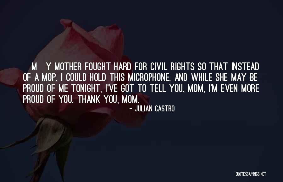 I Am A Proud Mom Quotes By Julian Castro