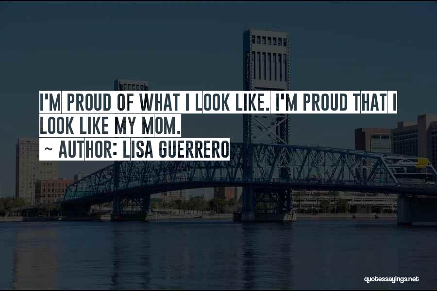 I Am A Proud Mom Quotes By Lisa Guerrero
