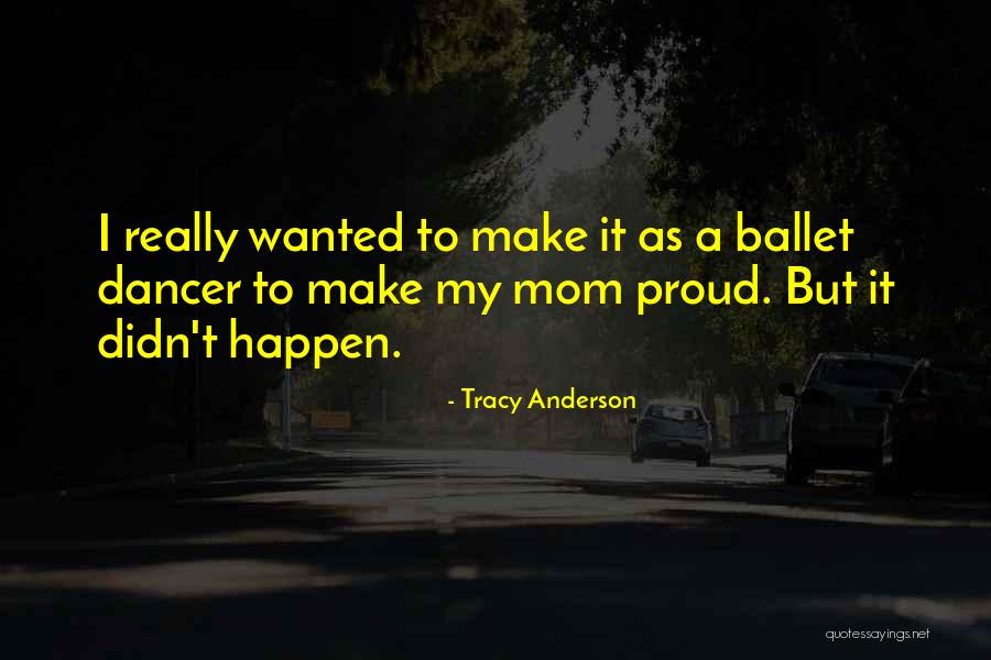 I Am A Proud Mom Quotes By Tracy Anderson