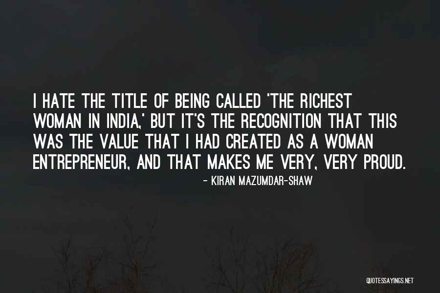 I Am A Proud Woman Quotes By Kiran Mazumdar-Shaw