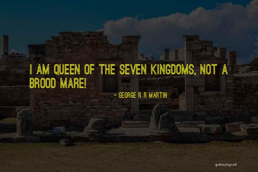 I Am A Queen Quotes By George R R Martin I Am A Queen Quotes By George R R Martin