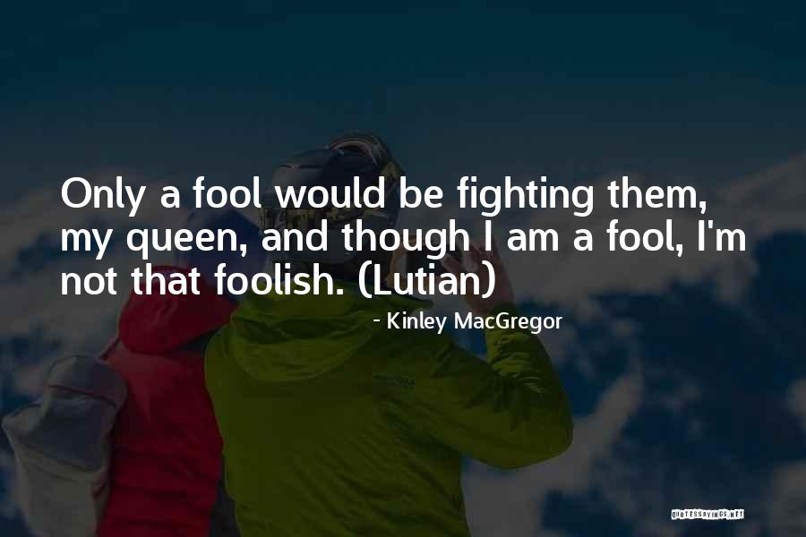I Am A Queen Quotes By Kinley MacGregor I Am A Queen Quotes By Kinley MacGregor
