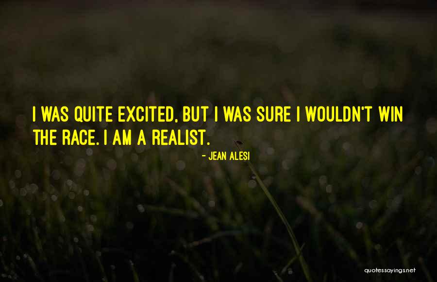 I Am A Realist Quotes By Jean Alesi I Am A Realist Quotes By Jean Alesi