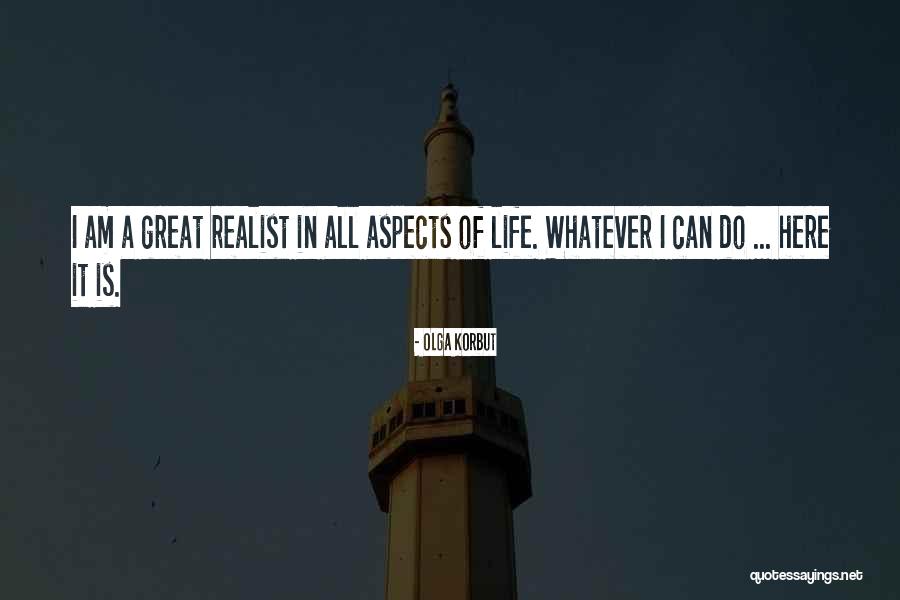 I Am A Realist Quotes By Olga Korbut I Am A Realist Quotes By Olga Korbut