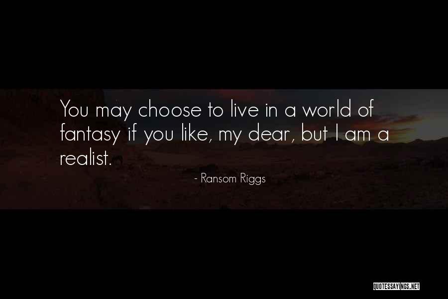 I Am A Realist Quotes By Ransom Riggs I Am A Realist Quotes By Ransom Riggs