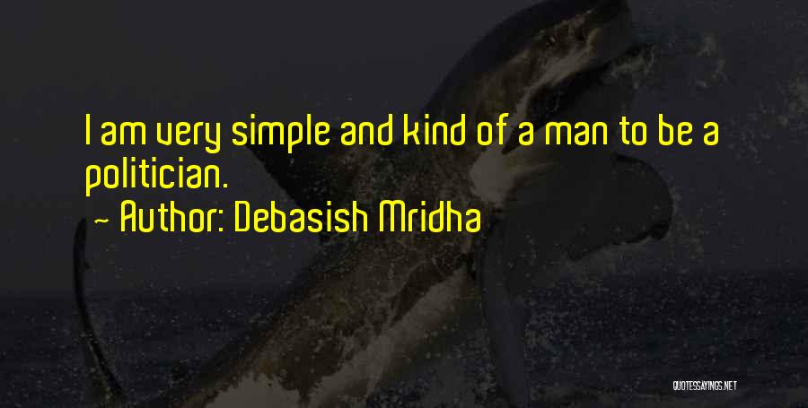 I Am A Simple Man Quotes By Debasish Mridha