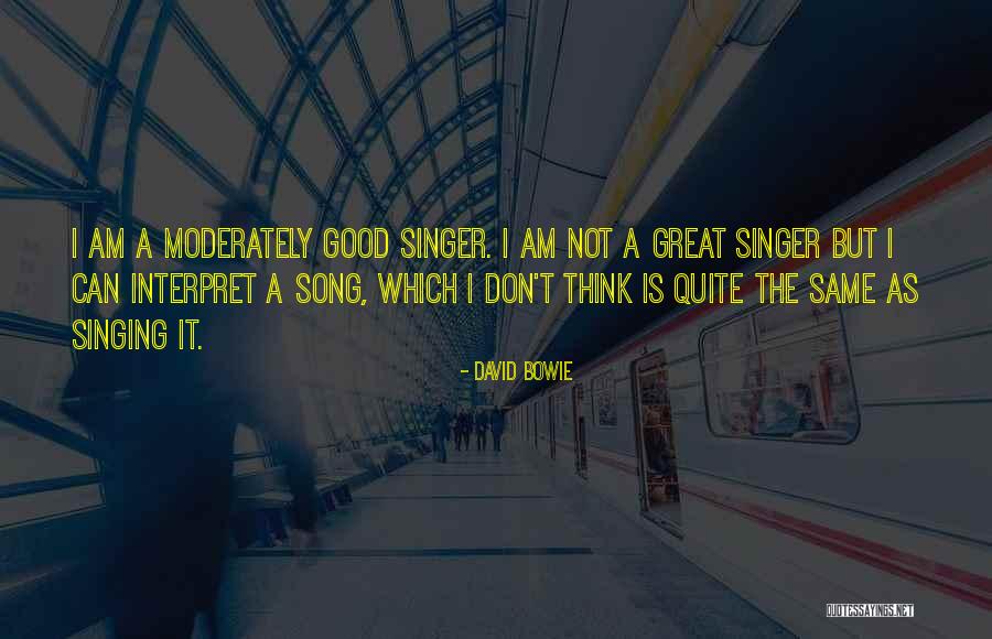 I Am A Singer Quotes By David Bowie I Am A Singer Quotes By David Bowie