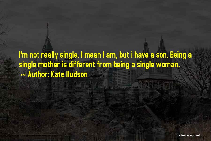 I Am A Single Woman Quotes By Kate Hudson