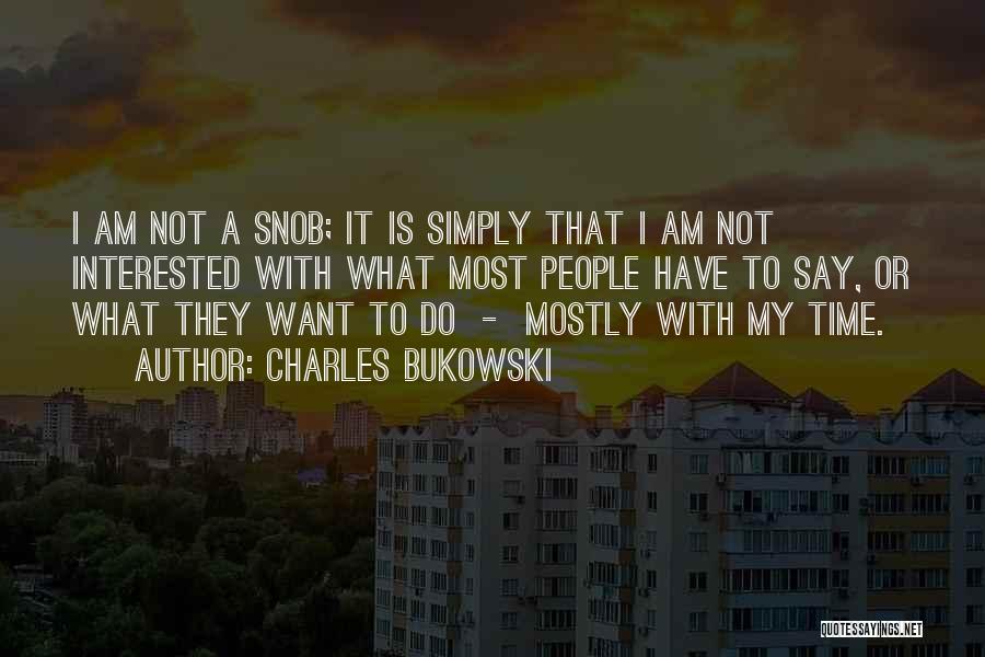 I Am A Snob Quotes By Charles Bukowski