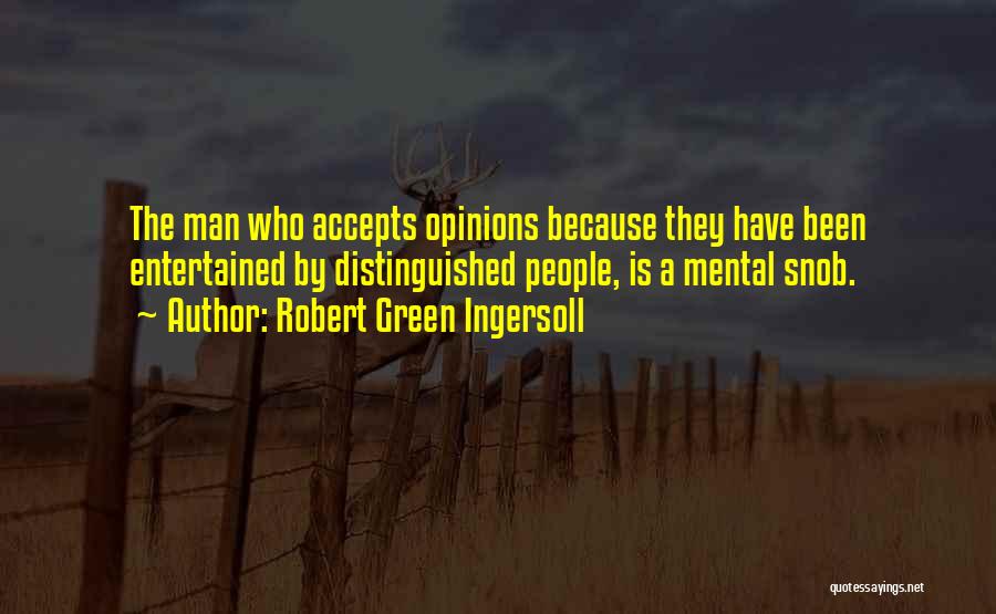 I Am A Snob Quotes By Robert Green Ingersoll