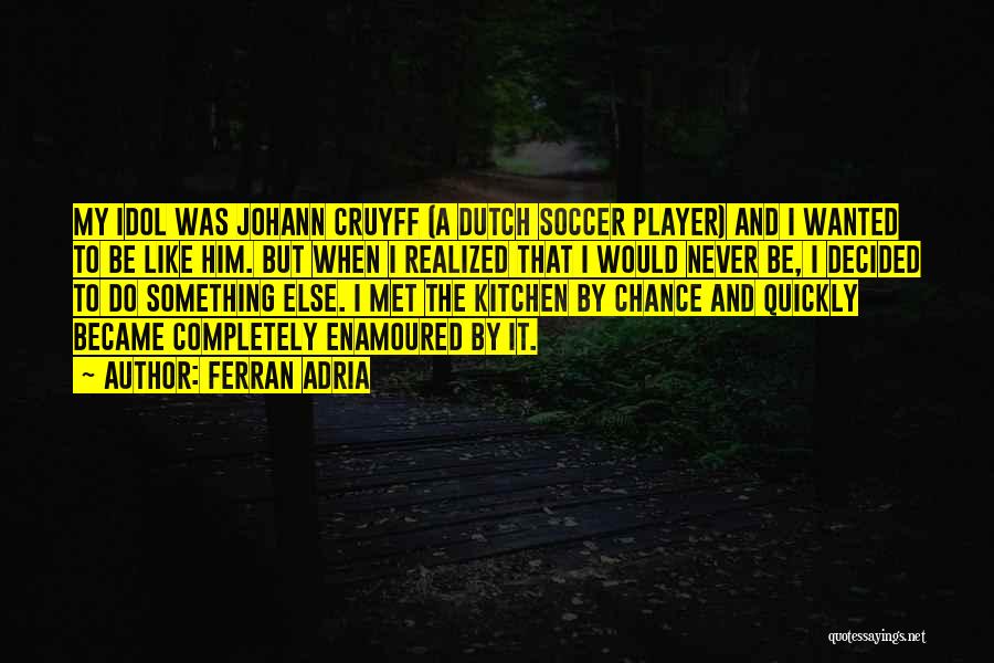 I Am A Soccer Player Quotes By Ferran Adria