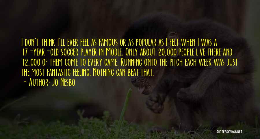 I Am A Soccer Player Quotes By Jo Nesbo
