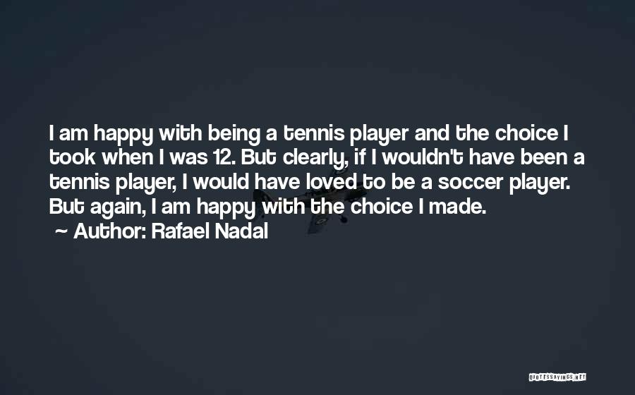 I Am A Soccer Player Quotes By Rafael Nadal