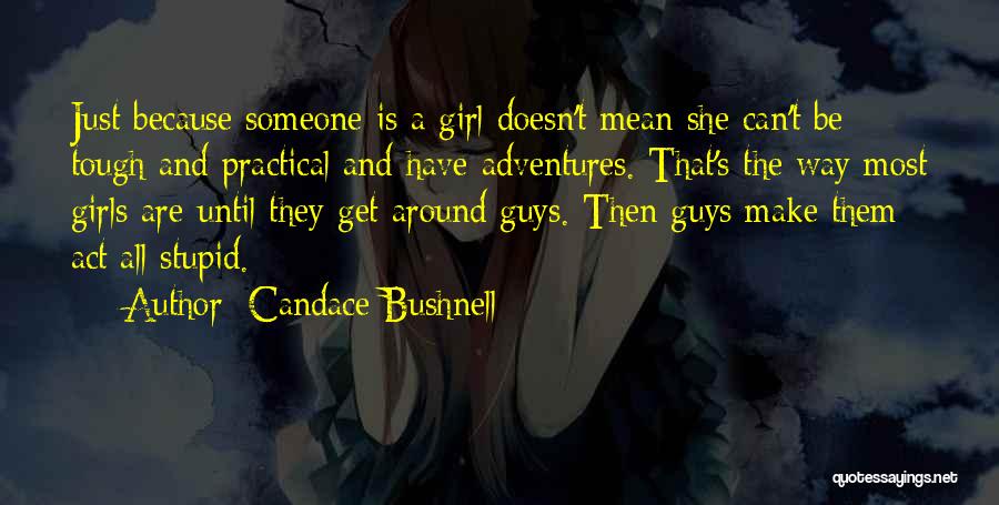 I Am A Tough Girl Quotes By Candace Bushnell