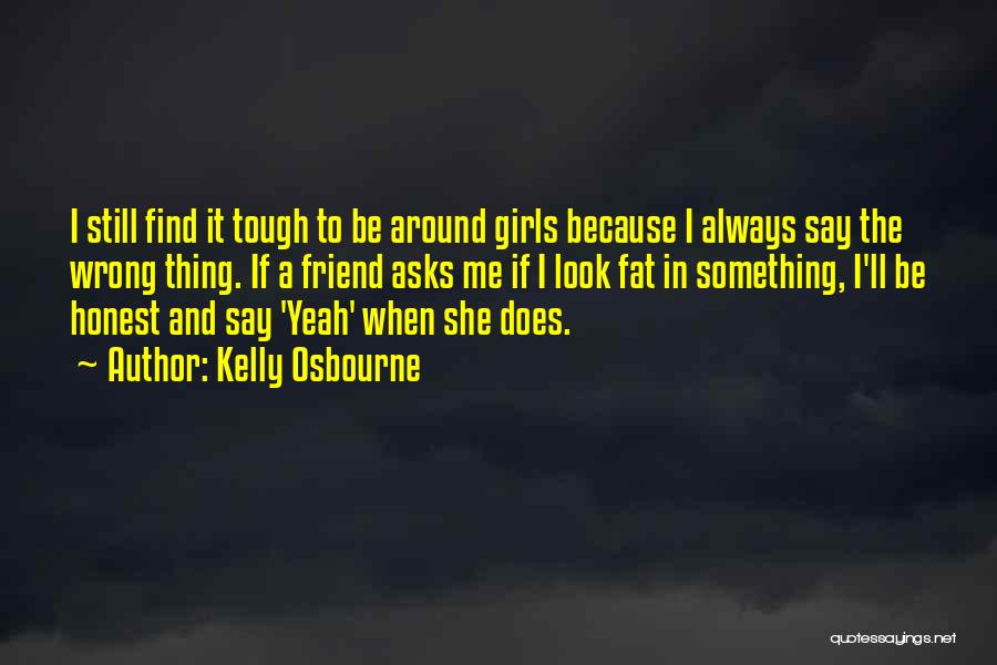 I Am A Tough Girl Quotes By Kelly Osbourne