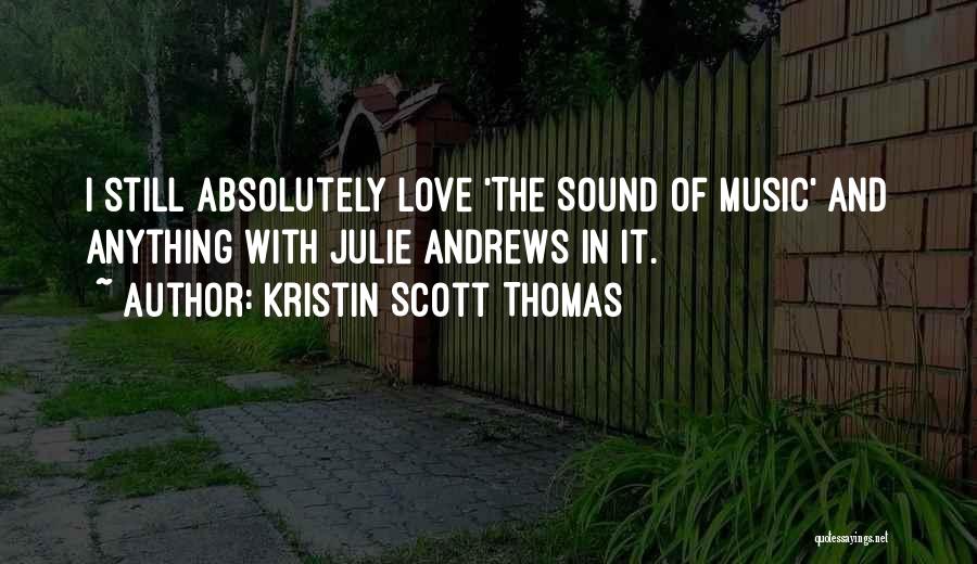 I Am Absolutely In Love With You Quotes By Kristin Scott Thomas