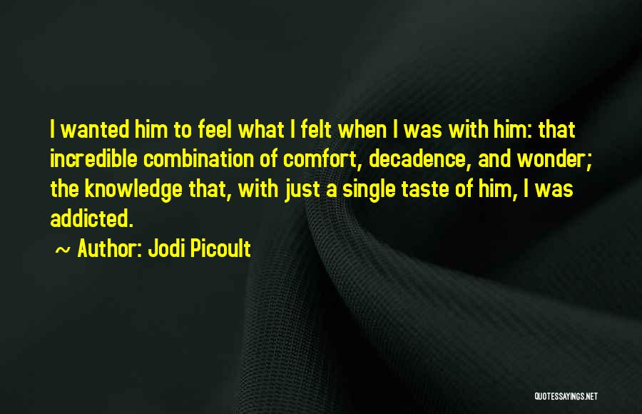 I Am Addicted To Him Quotes By Jodi Picoult