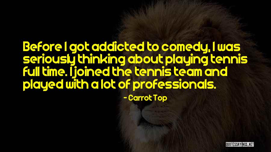 I Am Addicted To You Quotes By Carrot Top