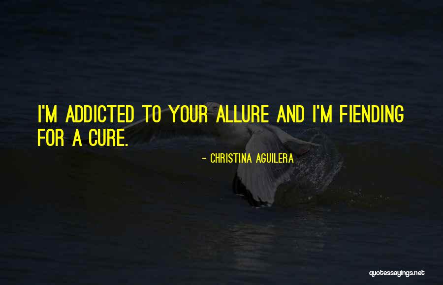 I Am Addicted To You Quotes By Christina Aguilera