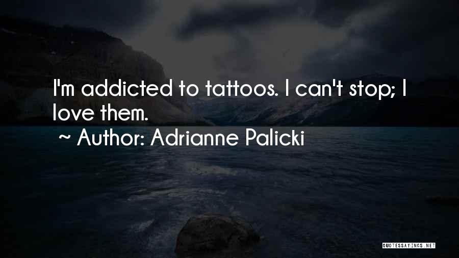 I Am Addicted To Your Love Quotes By Adrianne Palicki