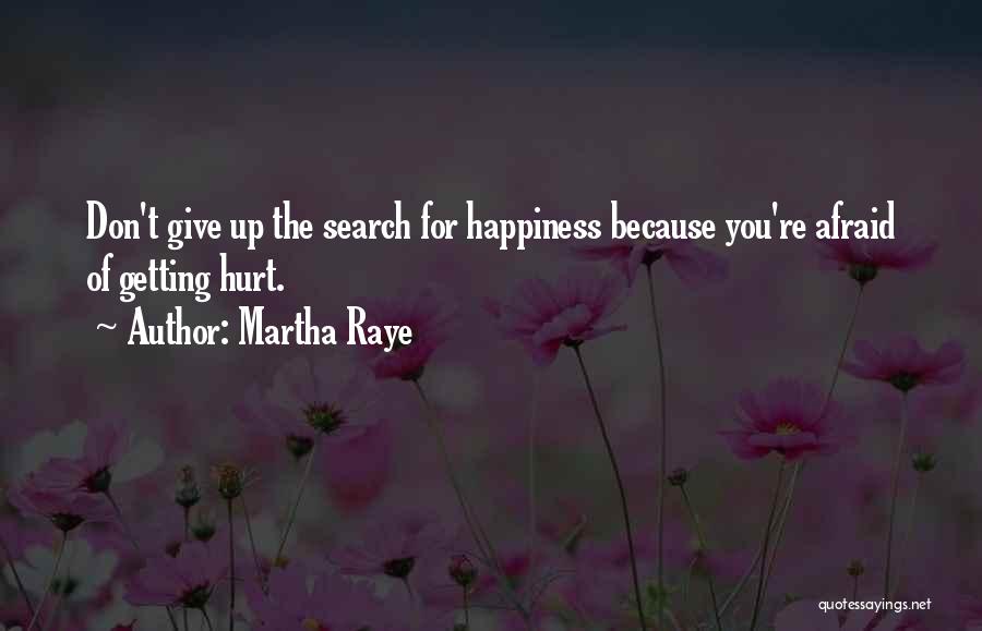 I Am Afraid Of Getting Hurt Quotes By Martha Raye