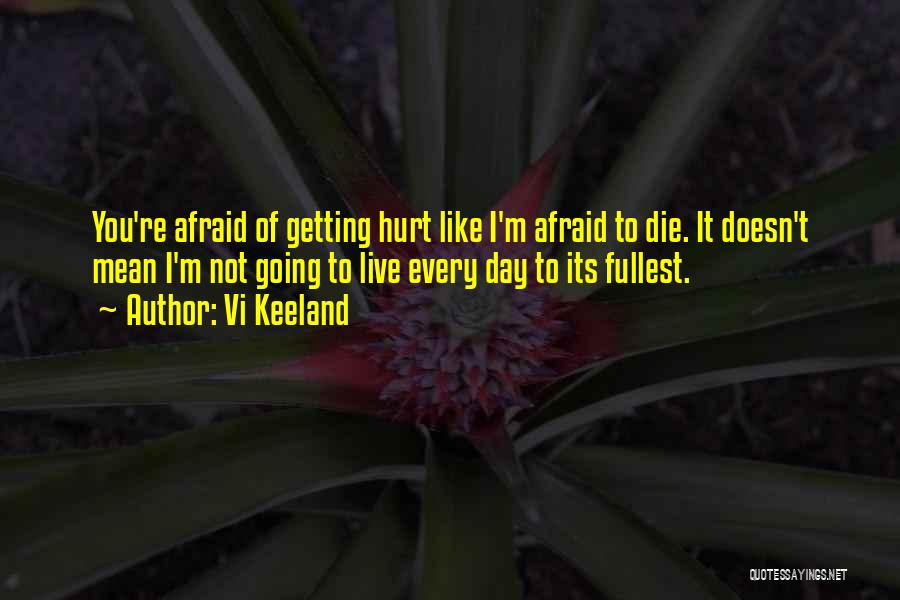 I Am Afraid Of Getting Hurt Quotes By Vi Keeland