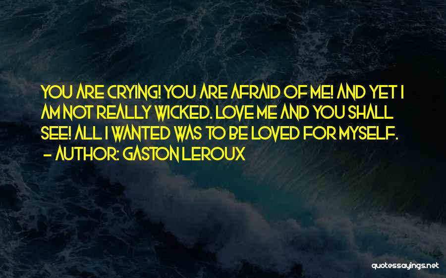 I Am Afraid To Love You Quotes By Gaston Leroux