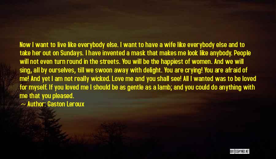 I Am Afraid To Love You Quotes By Gaston Leroux