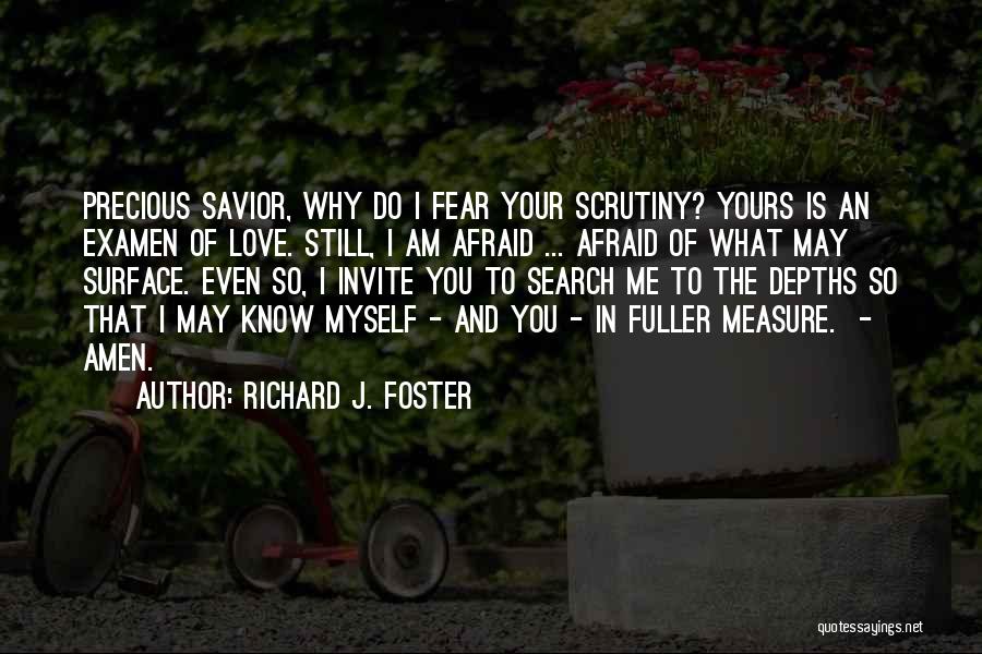 I Am Afraid To Love You Quotes By Richard J. Foster