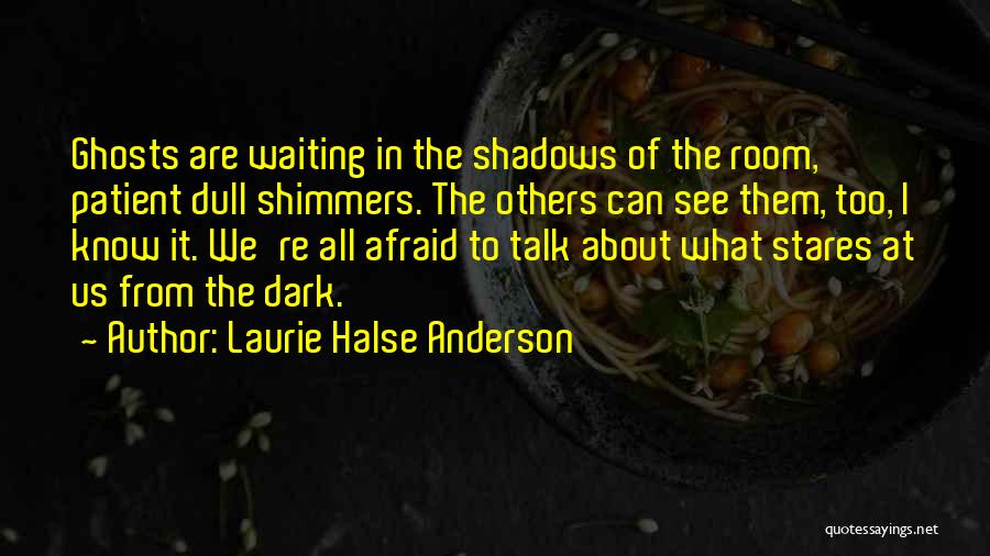 I Am Afraid To Talk To You Quotes By Laurie Halse Anderson