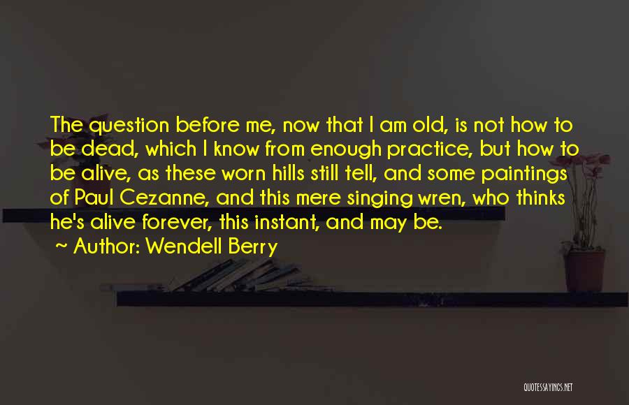I Am Alive But Dead Quotes By Wendell Berry