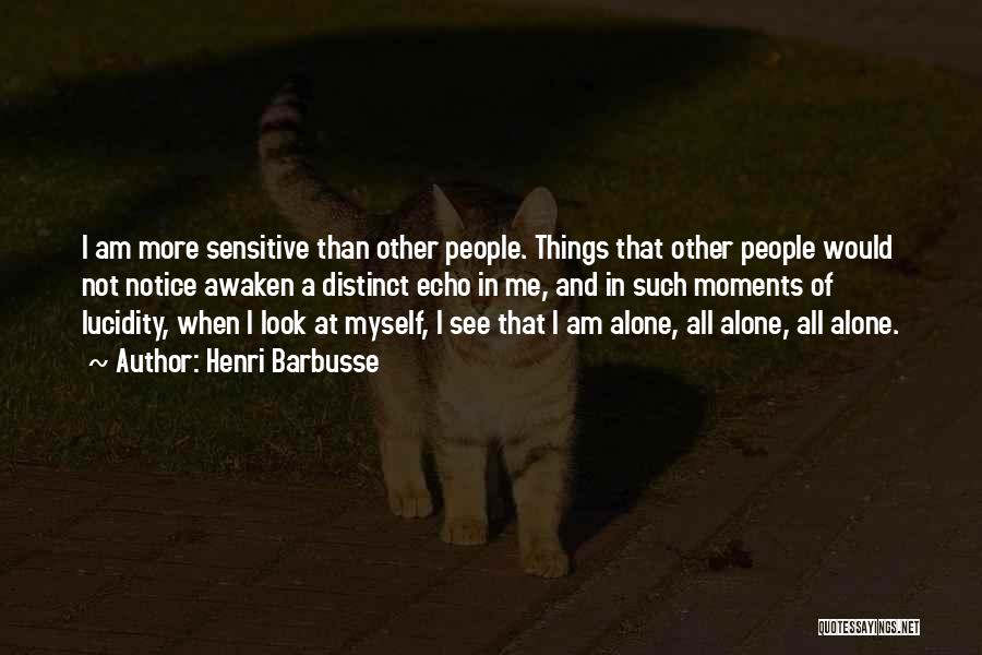 I Am All Alone Quotes By Henri Barbusse