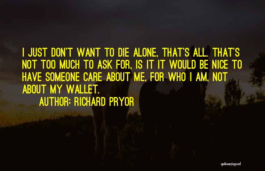 I Am All Alone Quotes By Richard Pryor