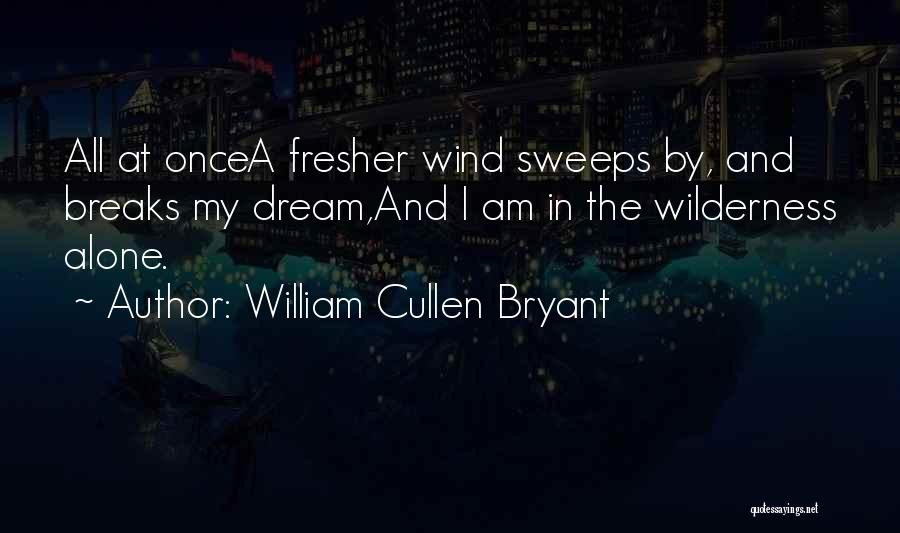 I Am All Alone Quotes By William Cullen Bryant