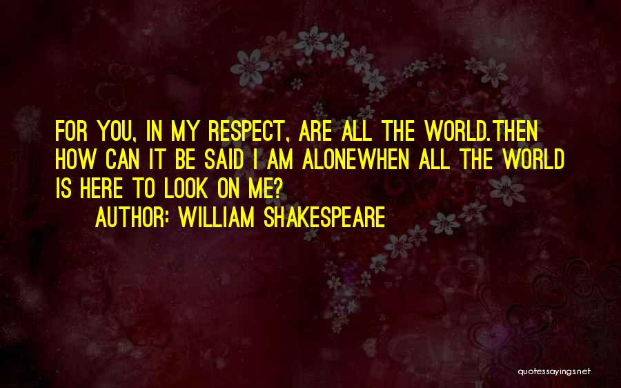 I Am All Alone Quotes By William Shakespeare