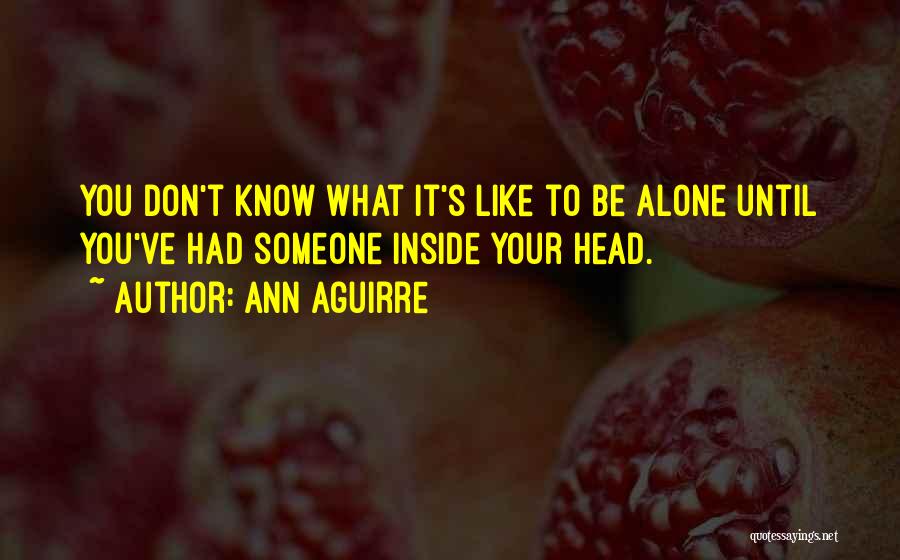 I Am All Alone Without You Quotes By Ann Aguirre