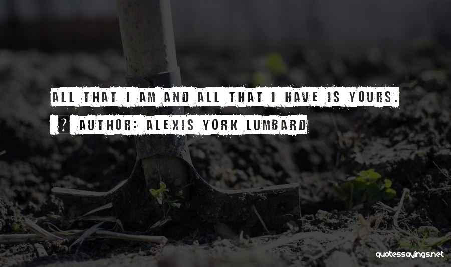 I Am All Yours Quotes By Alexis York Lumbard