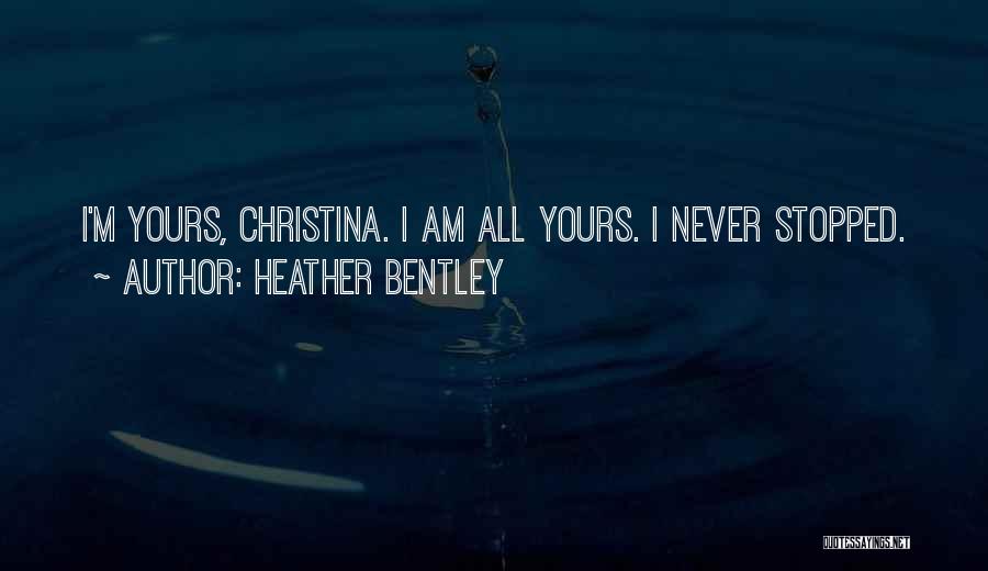 I Am All Yours Quotes By Heather Bentley