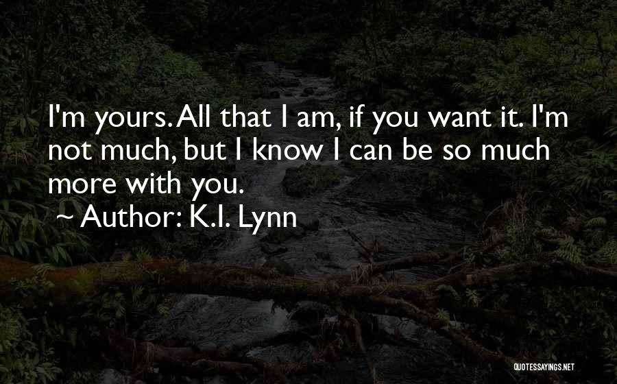 I Am All Yours Quotes By K.I. Lynn