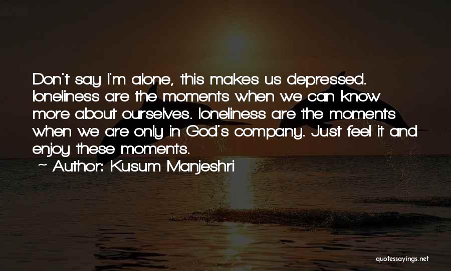 I Am Alone But Happy Quotes By Kusum Manjeshri