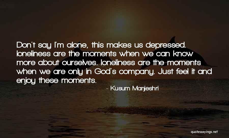 I Am Alone But Happy Quotes By Kusum Manjeshri