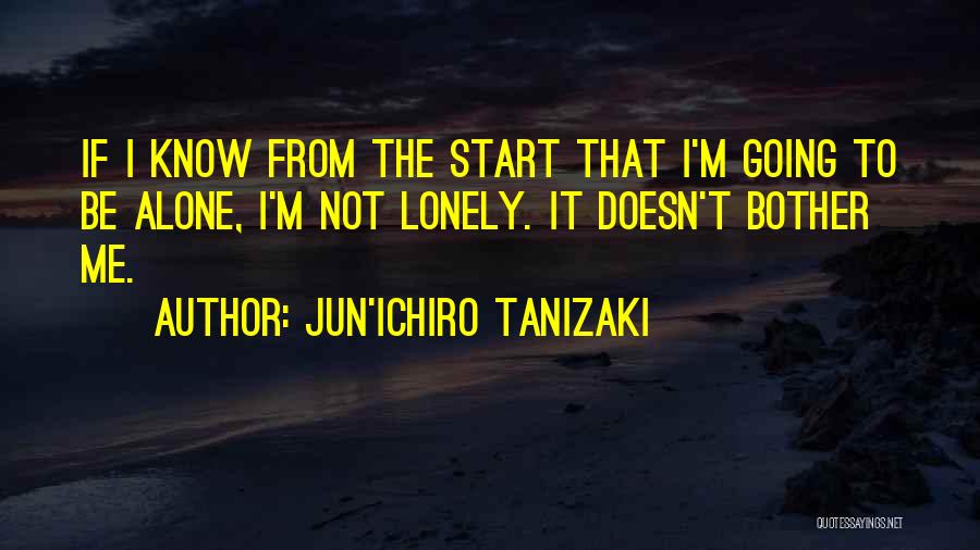 I Am Alone But Not Lonely Quotes By Jun'ichiro Tanizaki