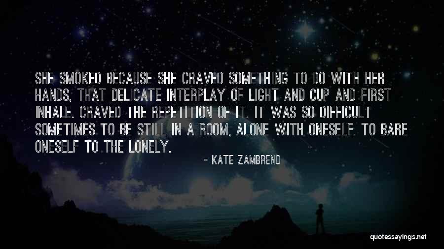 I Am Alone But Not Lonely Quotes By Kate Zambreno