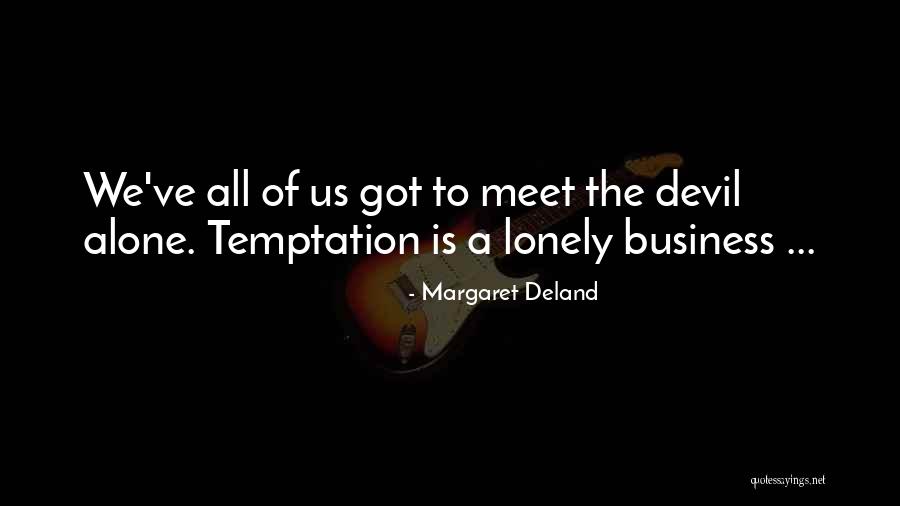 I Am Alone But Not Lonely Quotes By Margaret Deland