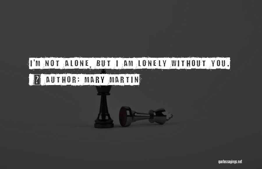 I Am Alone But Not Lonely Quotes By Mary Martin