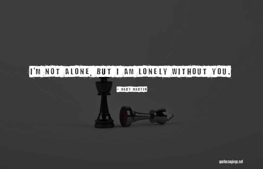 I Am Alone But Not Lonely Quotes By Mary Martin